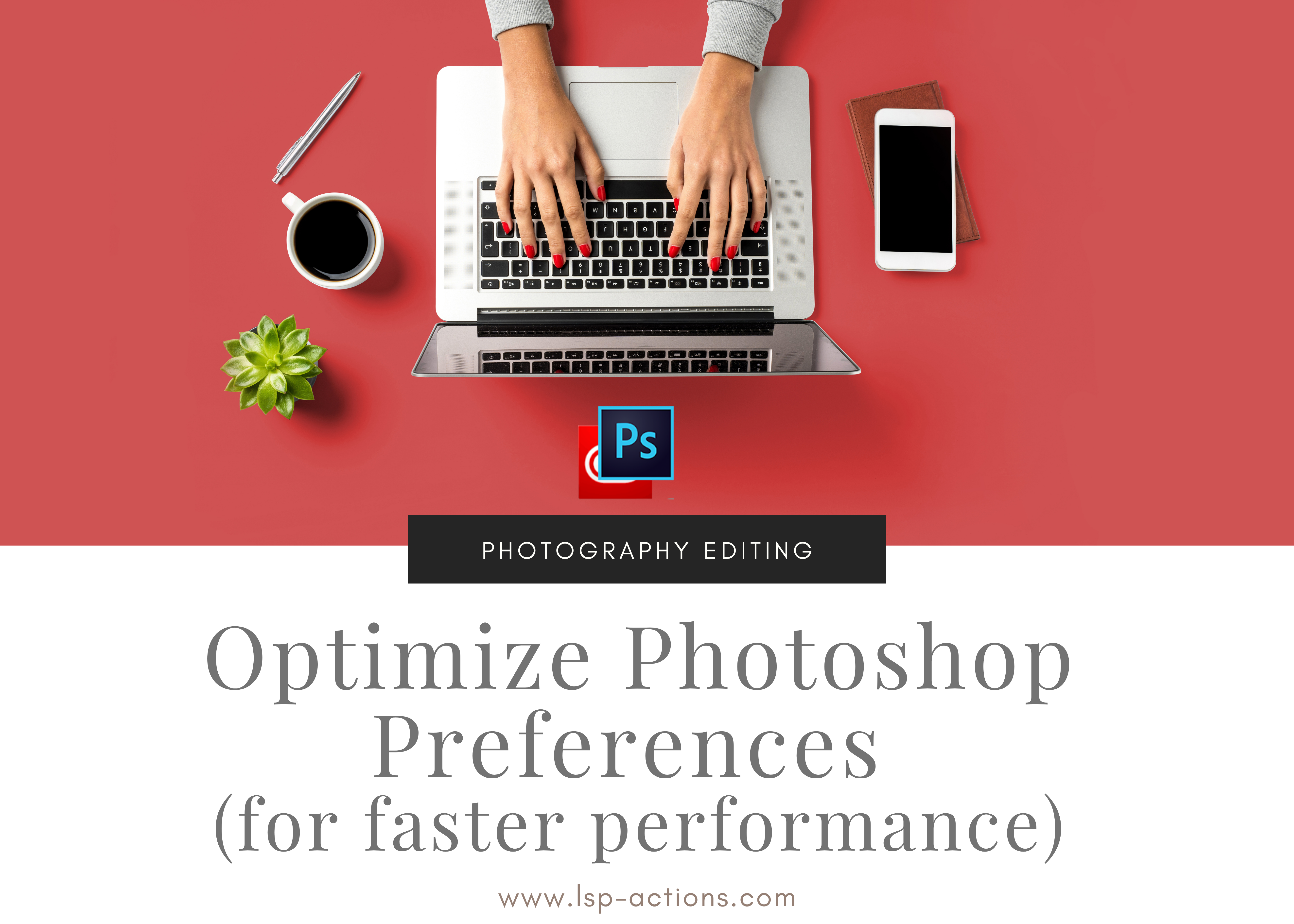 Optimize Photoshop for Faster Editing: Speed Up Workflow