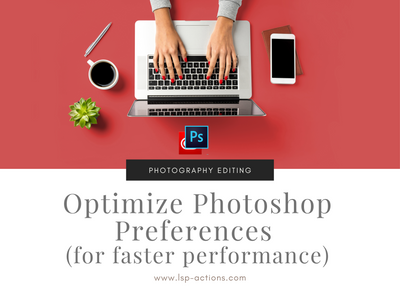 Optimize Photoshop preferences for faster performance